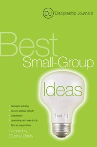 Discipleship Journals Best Small Group Ideas Volume 1 Discipleship Journals Best Small Group Ideas Volume 1