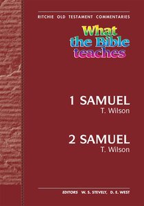 What the Bible Teaches #14: 1 & 2 Samuel (#14 in Ritchie Old Testament Commentaries Series) What the Bible Teaches #14: 1 & 2 Samuel (#14 in Ritchie Old Testament Commentaries Series)