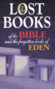 Lost Books of the Bible & the Forgotten Books of Eden Lost Books of the Bible & the Forgotten Books of Eden