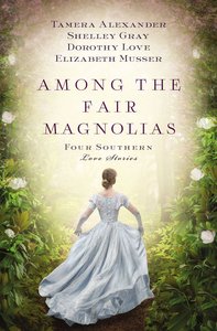 Among the Fair Magnolias: An to Mend a Dream Among the Fair Magnolias: An to Mend a Dream