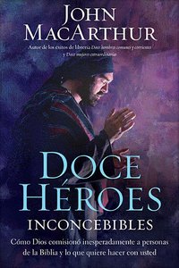 Doce Heroes Inconcebibles (Twelve Unlikely Heroes) Doce Heroes Inconcebibles (Twelve Unlikely Heroes)