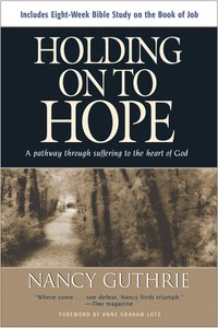 Holding on to Hope: A Pathway Through Suffering to the Heart of God Holding on to Hope: A Pathway Through Suffering to the Heart of God