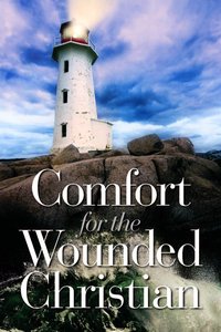 Comfort For the Wounded Christian Comfort For the Wounded Christian