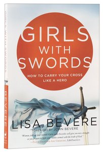 Girls With Swords: How to Carry Your Cross Like a Hero Girls With Swords: How to Carry Your Cross Like a Hero