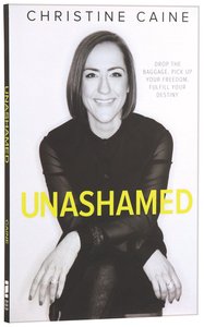 Unashamed: Drop the Baggage, Pick Up Your Freedom, Fulfill Your Destiny Unashamed: Drop the Baggage, Pick Up Your Freedom, Fulfill Your Destiny