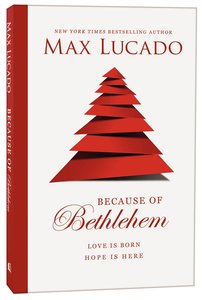 Because of Bethlehem: Every Day a Christmas, Every Heart a Manger Because of Bethlehem: Every Day a Christmas, Every Heart a Manger