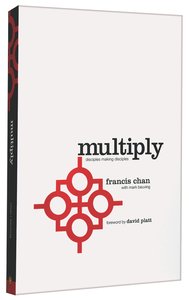 Multiply: Disciple-Making For Ordinary People Multiply: Disciple-Making For Ordinary People