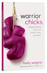 Warrior Chicks: Rising Strong, Beautiful and Confident, When Life Wants to Take You Down Warrior Chicks: Rising Strong, Beautiful and Confident, When Life Wants to Take You Down