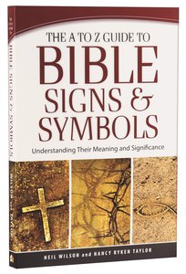 The a to Z Guide to Bible Signs and Symbols: Understanding Their Meaning and Significance The a to Z Guide to Bible Signs and Symbols: Understanding Their Meaning and Significance