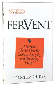 Fervent: Getting Serious, Specific and Strategic About Prayer Fervent: Getting Serious, Specific and Strategic About Prayer