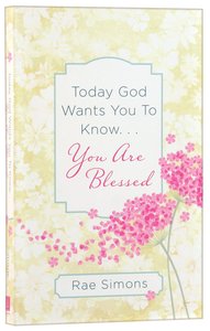 Today God Wants You to Know. . .You Are Blessed Today God Wants You to Know. . .You Are Blessed