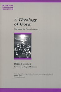 A Theology of Work (Paternoster Biblical & Theological Monographs Series) A Theology of Work (Paternoster Biblical & Theological Monographs Series)