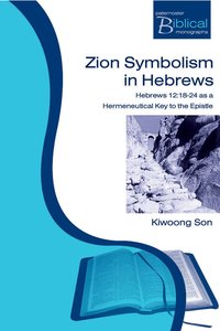 Zion Symbolism in Hebrews (Paternoster Biblical Monographs Series) Zion Symbolism in Hebrews (Paternoster Biblical Monographs Series)