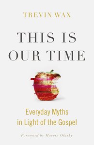 This is Our Time: Everyday Myths in Light of the Gospel This is Our Time: Everyday Myths in Light of the Gospel