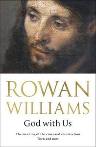 God With Us: The Meaning of Christs Cross and Resurrection Then and Now God With Us: The Meaning of Christs Cross and Resurrection Then and Now