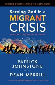 Serving God in a Migrant Crisis: Ministry to People on the Move Serving God in a Migrant Crisis: Ministry to People on the Move