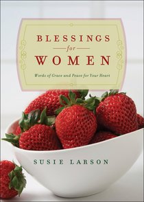 Blessings For Women: Words of Grace and Peace For Your Heart Blessings For Women: Words of Grace and Peace For Your Heart