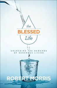 The Blessed Life: Unlocking the Rewards of Generous Living (3rd Edition) The Blessed Life: Unlocking the Rewards of Generous Living (3rd Edition)