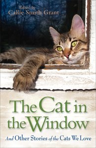 The Cat in the Window: And Other Stories of the Cats We Love The Cat in the Window: And Other Stories of the Cats We Love