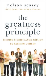 The Greatness Principle: Finding Significance and Joy By Serving Others The Greatness Principle: Finding Significance and Joy By Serving Others
