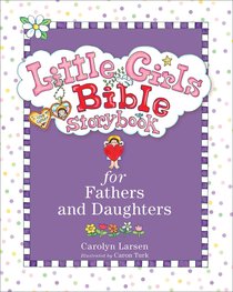 Little Girls Bible Storybook For Fathers and Daughters Little Girls Bible Storybook For Fathers and Daughters