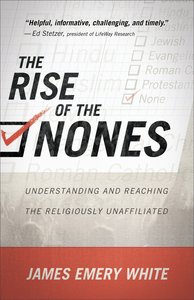 The Rise of the Nones: Understanding and Reading the Religiously Unaffiliated The Rise of the Nones: Understanding and Reading the Religiously Unaffiliated
