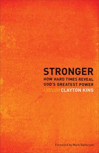 Stronger: How Hard Times Reveal Gods Greatest Power Stronger: How Hard Times Reveal Gods Greatest Power