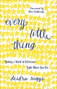 Every Little Thing: Making a World of Difference Right Where You Are Every Little Thing: Making a World of Difference Right Where You Are