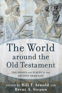 The World Around the Old Testament: The People and Places of the Ancient Near East The World Around the Old Testament: The People and Places of the Ancient Near East