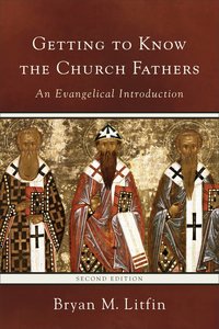 Getting to Know the Church Fathers: An Evangelical Introduction (2nd Edition) Getting to Know the Church Fathers: An Evangelical Introduction (2nd Edition)