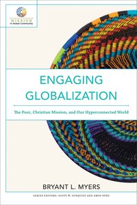 Engaging Globalization: The Poor, Christian Mission, and Our Hyperconnected World Engaging Globalization: The Poor, Christian Mission, and Our Hyperconnected World