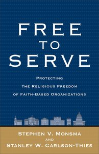 Free to Serve: Protecting the Religious Freedom of Faith-Based Organizations Free to Serve: Protecting the Religious Freedom of Faith-Based Organizations