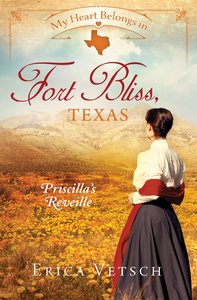 In Fort Bliss, Texas - Priscillas Reveille (#01 in My Heart Belongs Series) In Fort Bliss, Texas - Priscillas Reveille (#01 in My Heart Belongs Series)