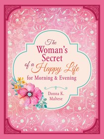 The Womans Secret of a Happy Life For Morning & Evening The Womans Secret of a Happy Life For Morning & Evening