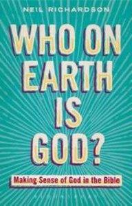 Who on Earth is God?: Making Sense of God in the Bible Who on Earth is God?: Making Sense of God in the Bible