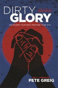 Dirty Glory: Go Where Your Best Prayers Take You Dirty Glory: Go Where Your Best Prayers Take You