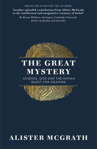 The Great Mystery: Science, God and the Human Quest For Meaning The Great Mystery: Science, God and the Human Quest For Meaning