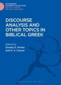Discourse Analysis and Other Topics in Biblical Greek (Bloomsbury Academic Collections: Biblical Studies Series) Discourse Analysis and Other Topics in Biblical Greek (Bloomsbury Academic Collections: Biblical Studies Series)