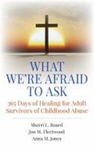 What Were Afraid to Ask:365 Days of Healing For Adult Survivors of Childhood Abuse What Were Afraid to Ask:365 Days of Healing For Adult Survivors of Childhood Abuse
