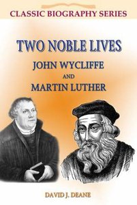 Two Noble Lives: John Wycliffe and Martin Luther (Classic Biography Series) Two Noble Lives: John Wycliffe and Martin Luther (Classic Biography Series)