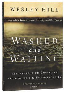 Washed and Waiting: Reflections on Christian Faithfulness and Homosexuality Washed and Waiting: Reflections on Christian Faithfulness and Homosexuality