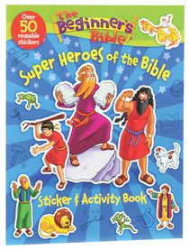 Beginners Bible: A Super Heroes of the Bible Sticker and Activity Book Beginners Bible: A Super Heroes of the Bible Sticker and Activity Book