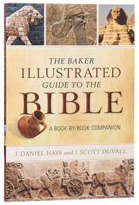 The Baker Illustrated Guide to the Bible: A Book-By-Book Companion The Baker Illustrated Guide to the Bible: A Book-By-Book Companion