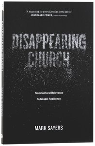 Disappearing Church: From Cultural Relevance to Gospel Resilience Disappearing Church: From Cultural Relevance to Gospel Resilience