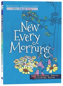 New Every Morning (Majestic Expressions) (Adult Coloring Books Series) New Every Morning (Majestic Expressions) (Adult Coloring Books Series)