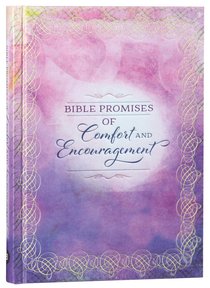 Bible Promises of Comfort and Encouragement Bible Promises of Comfort and Encouragement
