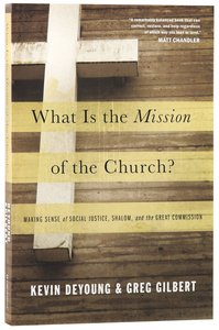 What is the Mission of the Church? Making the Sense of Social Justice, Shalom, and the Great Commission What is the Mission of the Church? Making the Sense of Social Justice, Shalom, and the Great Commission