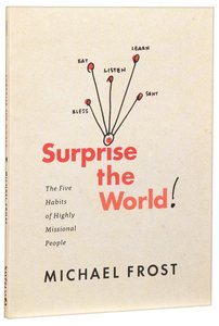 Surprise the World: The Five Habits of Highly Missional People Surprise the World: The Five Habits of Highly Missional People