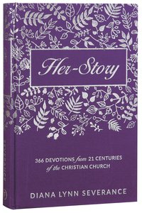 Her-Story:366 Devotions From 21 Centuries of the Christian Church Her-Story:366 Devotions From 21 Centuries of the Christian Church