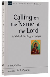 Calling on the Name of the Lord (New Studies In Biblical Theology Series) Calling on the Name of the Lord (New Studies In Biblical Theology Series)